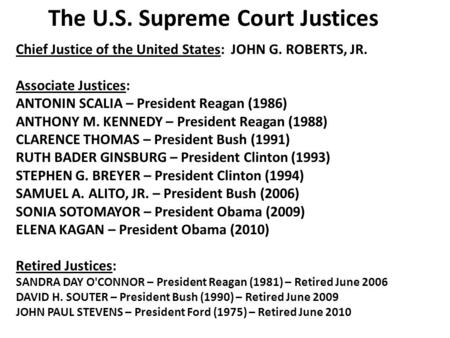 Chief Justice of the United States: JOHN G. ROBERTS, JR. Associate Justices: ANTONIN SCALIA – President Reagan (1986) ANTHONY M. KENNEDY – President Reagan.