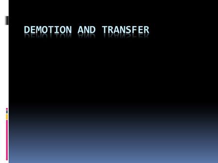 DEMOTION Demotion is  Lowering of rank  Reduction in salary  Reducing of status  Reducing of responsibility.