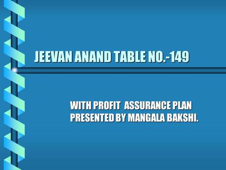 WITH PROFIT ASSURANCE PLAN PRESENTED BY MANGALA BAKSHI.