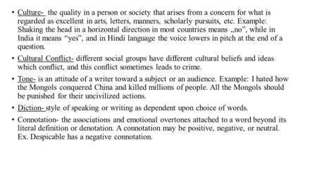 Culture- the quality in a person or society that arises from a concern for what is regarded as excellent in arts, letters, manners, scholarly pursuits,