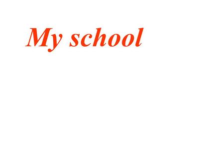 My school. How do you get to school? I go to school by bus because my house is quite far from the school. I go by foot because I live very close to the.