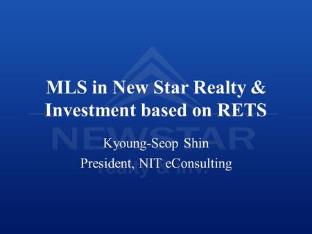 MLS in New Star Realty & Investment based on RETS Kyoung-Seop Shin President, NIT eConsulting.