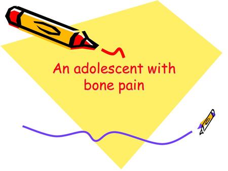 An adolescent with bone pain. LYM, 17/M 17 years old boy C/O: –1 month history of scalp lump HPI: –Heel pain –Polydipsia, polyuria, nocturia 1 year.