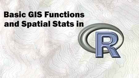 Basic GIS Functions and Spatial Stats in