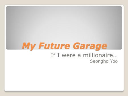 If I were a millionaire… Seongho Yoo