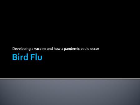 Developing a vaccine and how a pandemic could occur.