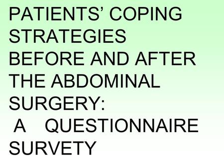 PATIENTS’ COPING STRATEGIES BEFORE AND AFTER THE ABDOMINAL SURGERY: A QUESTIONNAIRE SURVETY.