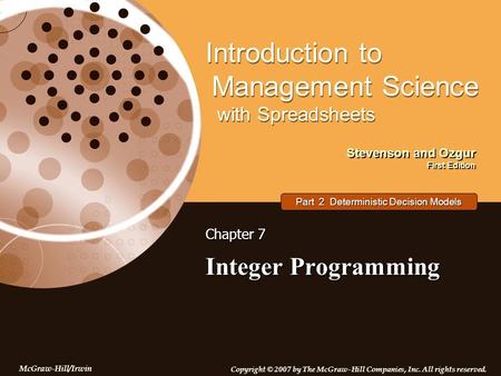 Stevenson and Ozgur First Edition Introduction to Management Science with Spreadsheets McGraw-Hill/Irwin Copyright © 2007 by The McGraw-Hill Companies,