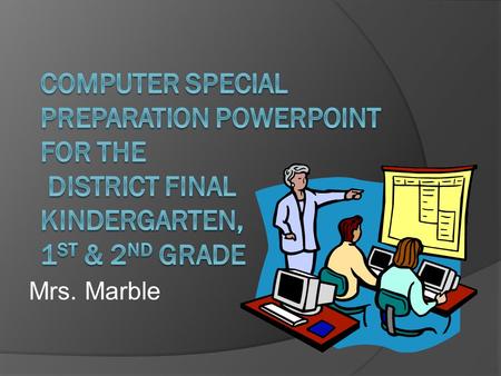 Mrs. Marble. Parts of the Computer  What is this? Monitor  What does it do? Displays information that comes out of the computer.