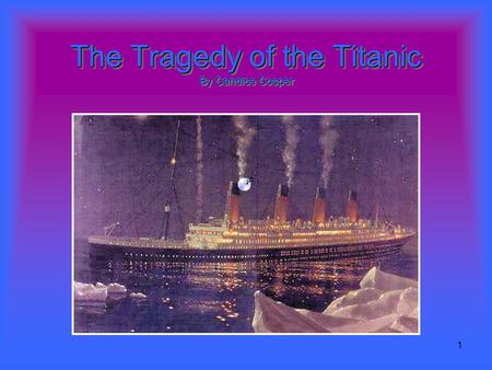 1 The Tragedy of the Titanic By Candice Cosper. 2 The Grand Titanic As one of three sister ships, Titanic was the largest ship on the water of her time.