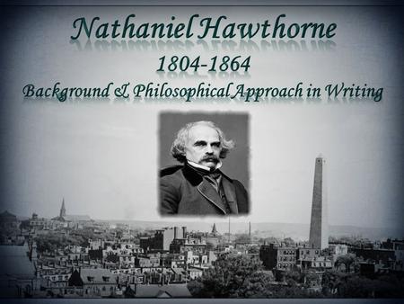 Hawthorne was born in Salem, Massachusetts, as Puritanism was on the wane in the region. However, Puritans still dominated Salem itself. Puritans were.