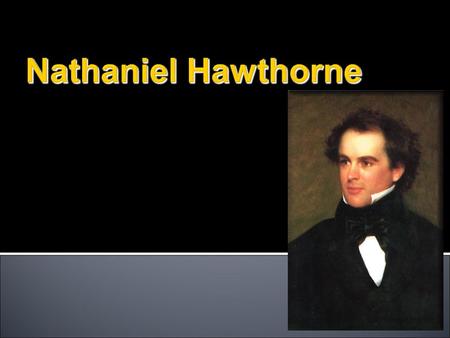 1804-1864 Great-great-grandfather, William Hathorne, ordered the whipping of Anne Coleman and four others in the streets of Salem. Great-grandfather,