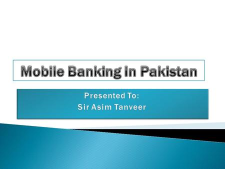  European and Asia-Pacific regions are considerably ahead of the US in terms of mobile banking.  Pakistan has 90 million mobile users whereas there.