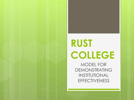 RUST COLLEGE MODEL FOR DEMONSTRATING INSTITUTIONAL EFFECTIVENESS.