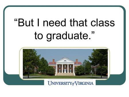 “But I need that class to graduate.”. Background Owen Nicholas Skriloff 20 + years of software development Masters degree in Systems Engineering Java.