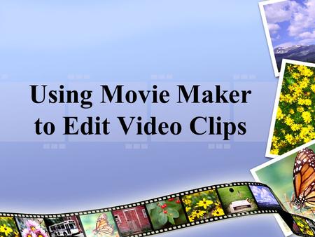 Using Movie Maker to Edit Video Clips. Acceptable Formats Audio files:.aif,.aifc,.aiff.asf,.au,.mp2,.mp3,.mpa,.snd,.wav, and.wma Picture files:.bmp,.dib,.emf,.gif,.jfif,.jpe,.jpeg,.jpg,.png,.tif,.tiff,