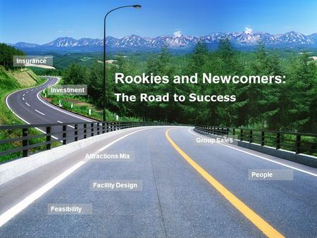 Rookies and Newcomers: The Road to Success Investment Insurance Group Sales People Feasibility Attractions Mix Facility Design.