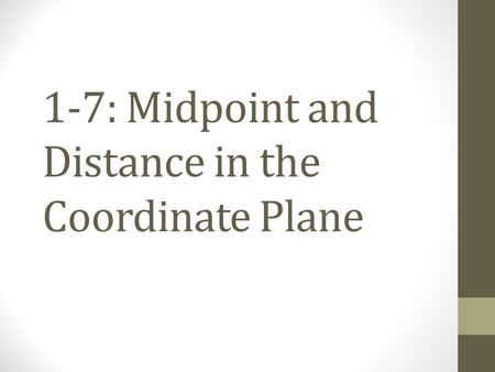 1-7: Midpoint and Distance in the Coordinate Plane