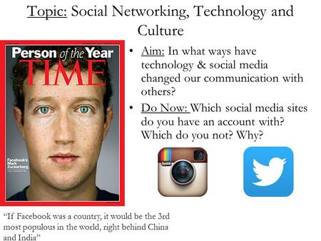 Topic: Social Networking, Technology and Culture Aim: In what ways have technology & social media changed our communication with others? Do Now: Which.