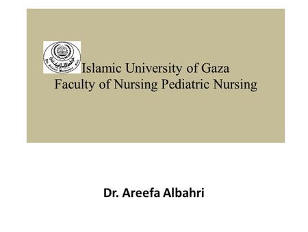 Islamic University of Gaza Faculty of Nursing Pediatric Nursing