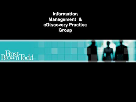 Www.frostbrowntodd.com Grant S. Cowan Information Management & eDiscovery Practice Group.