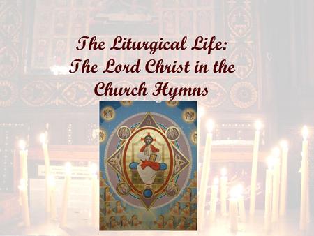 The Liturgical Life: The Lord Christ in the Church Hymns.