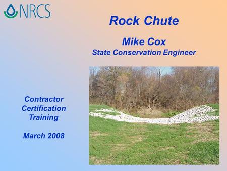 Rock Chute Mike Cox State Conservation Engineer Contractor Certification Training March 2008.