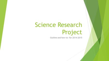 Science Research Project Outline and how-to- for 2014-2015.