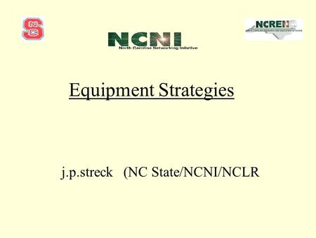 Equipment Strategies j.p.streck (NC State/NCNI/NCLR.