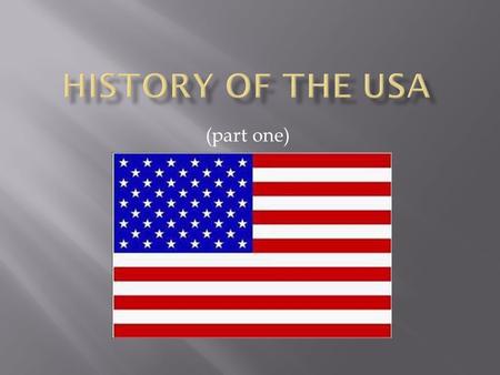 (part one).  native inhabitants - Indians  first explorers - Leif Eriksson - 1000  Christopher Columbus - 1492  Puritans - 1620.