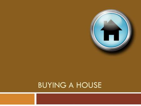 BUYING A HOUSE. Vocabulary  Market value: the highest price that the property will bring on the market  Equity: difference between the market value.