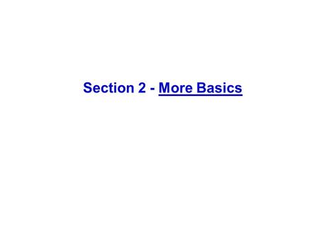 Section 2 - More Basics. The char Data Type Data type of a single character Example char letter; letter = 'C';