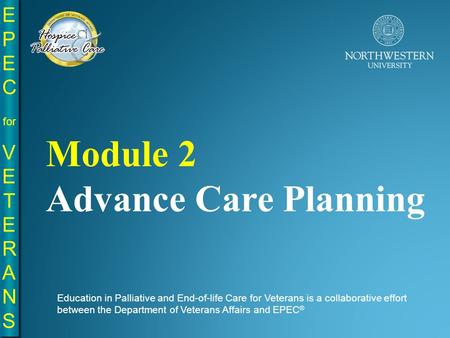 EPE C for VE T E R A N S EPE C for VE T E R A N S Education in Palliative and End-of-life Care for Veterans is a collaborative effort between the Department.