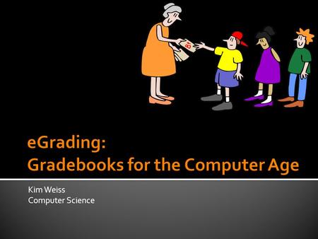 Kim Weiss Computer Science.  Accessible from any computer with Internet access  Hard to misplace  Performs calculations automatically  Secure access.