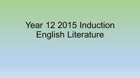 Year 12 2015 Induction English Literature. Activity 1 You have been given a line of a poem. Read it. Find someone whose lines end rhymes with your line.