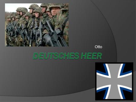 Otto. Hessians,Reichswehr, and Everything in between.  During the American Revolution Hessians were hired by the British.  They were guns for hire or.