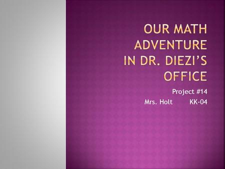 Project #14 Mrs. HoltKK-04. This is a year. We are now in the year 2013.