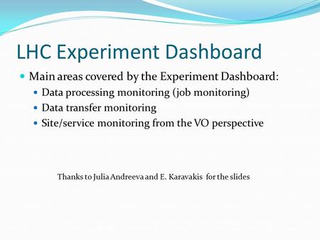 LHC Experiment Dashboard Main areas covered by the Experiment Dashboard: Data processing monitoring (job monitoring) Data transfer monitoring Site/service.