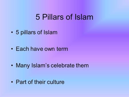 5 Pillars of Islam 5 pillars of Islam Each have own term Many Islam’s celebrate them Part of their culture.