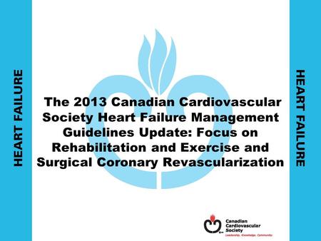 The 2013 Canadian Cardiovascular Society Heart Failure Management Guidelines Update: Focus on Rehabilitation and Exercise and Surgical Coronary Revascularization.