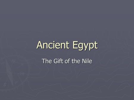 Ancient Egypt The Gift of the Nile