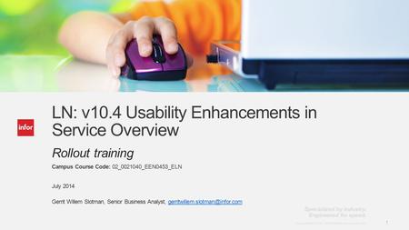 Template v7 January 30, 2013 1 Copyright © 2013. Infor. All Rights Reserved. www.infor.com 1 LN: v10.4 Usability Enhancements in Service Overview Rollout.