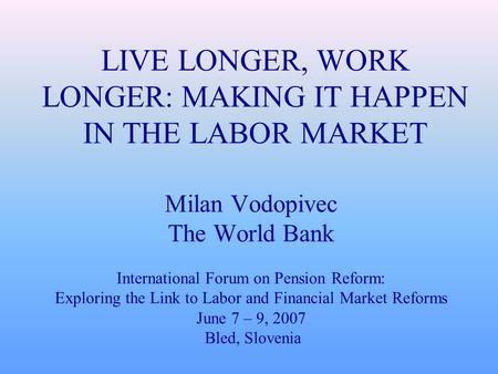 LIVE LONGER, WORK LONGER: MAKING IT HAPPEN IN THE LABOR MARKET