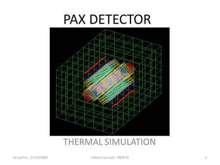 PAX DETECTOR THERMAL SIMULATION 1Vittore Carassiti - INFN FEFz-Juelich, 27/10/2008.