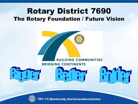 TRF / FV, Membership, New Generations Seminar Rotary District 7690 The Rotary Foundation / Future Vision.