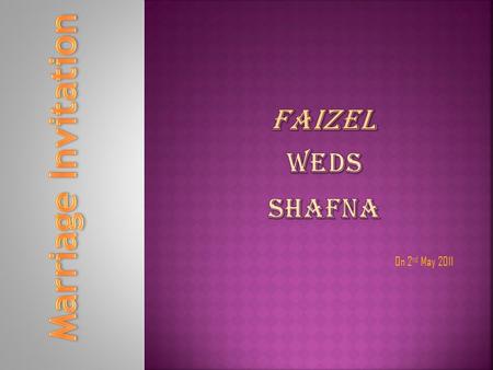 On 2 nd May 2011. Request the honour of your presence on the auspicious occasion of the Nikah Ceremony of our son Daughter of Mr. AbooBacker and Mrs.