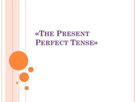 «T HE P RESENT P ERFECT T ENSE ». T HE P RESENT P ERFECT T ENSE I have read this book. They have watched the film. He has opened the window. I We You.