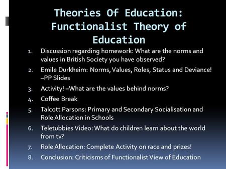 Theories Of Education: Functionalist Theory of Education 1. Discussion regarding homework: What are the norms and values in British Society you have observed?