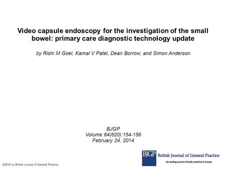 Video capsule endoscopy for the investigation of the small bowel: primary care diagnostic technology update by Rishi M Goel, Kamal V Patel, Dean Borrow,