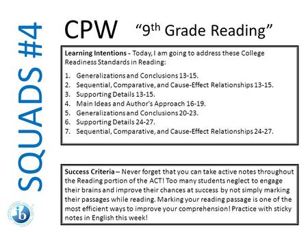 SQUADS #4 Learning Intentions - Today, I am going to address these College Readiness Standards in Reading: 1.Generalizations and Conclusions 13-15. 2.Sequential,